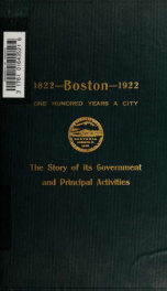 Boston, 1822 to 1922 : the story of its government and principal activities during one hundred years_cover