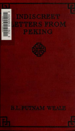 Indiscreet letters from Peking; being the notes of an eye-witness, which set forth in some detail, from day to day, the real story of the siege and sack of a distressed capital in 1900 - the year of great tribulation_cover