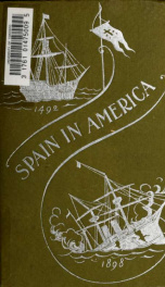 Spain in America : a history of the conquests, dominion and overthrow of Spain in the New World ending with the Spanish-American War_cover