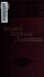 Descriptive guide to the Adirondacks : land of the thousand lakes and to Saratoga Springs ; Schroon Lake ; lakes Luzerne, George, and Champlain ; the Ausable chasm ; Massena Springs ; and Trenton Falls_cover