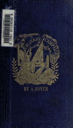 Soyer's culinary campaign : being historical reminiscences of the late war : with the plain art of cookery for military and civil institutions, the army, navy, public, etc., etc._cover