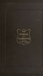 The Thanage of Fermartyn, including the district commonly called Formartine, its proprietors, with genealogical deductions; its parishes, ministers, Churches, churchyards, antiquities, [etc.]_cover
