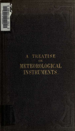A treatise on meteorological instruments: explanatory of their scientific principles, method of construction, and practical utility_cover