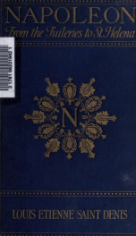 Napoleon from the Tuileries to St. Helena, personal recollections_cover