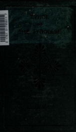 Tyrol and the Tyrolese, the people and the land in their social, sporting, and mountaineering aspects_cover