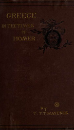 Greece in the times of Homer, an account of the life, customs, and habits of the Greeks during the Homeric period_cover