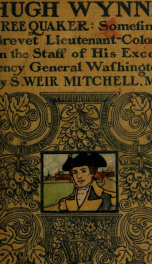 Hugh Wynne, free Quaker, sometime brevet lieutenant-colonel on the staff of His Excellency, General Washington. With illus. by Howard Pyle_cover