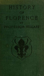 The two first centuries of Florentine history, the Republic and parties at the time of Dante;_cover