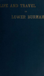 Life and travel in lower Burmah, a retrospect;_cover