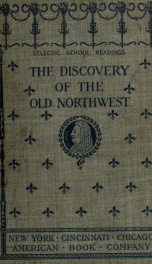 The discovery of the Old Northwest, and its settlement by the French_cover