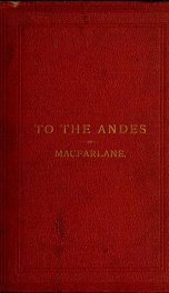 To the Andes, being a sketch of a trip to South America; with observations by the way of the Family, the Church and the State_cover