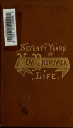 Seventy years of New Brunswick life; autobiographical sketches_cover