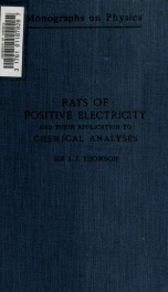 Rays of positive electricity and their application to chemical analyses_cover