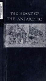 The heart of the Antarctic, being the story of the British Antarctic expedition, 1907-1909; 1_cover