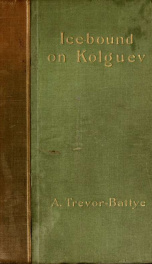 Ice-bound on Kolguev : a chapter in the exploration of Arctic Europe to which is added a record of the natural history of the island_cover