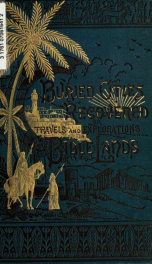 Buried cities recovered, or, Explorations in Bible lands, giving the results of recent researches in the Orient, and recovery of many places in sacred and profane history long considered lost. With appendix_cover