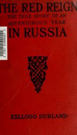 The Red reign, the true story of an adventurous year in Russia;_cover