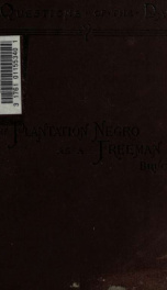 The plantation negro as a freeman, observations on his character, condition and prospects in Virginia_cover