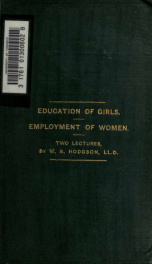 The education of girls; and, The employment of women of the upper classes, educationally considered_cover