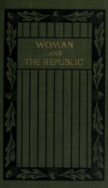 Woman and the Republic, a survey of the woman suffrage movement in the United States and a discussion of the claims and arguments of its foremost advocates_cover