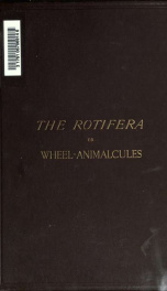 The rotifera; or, Wheel-animalcules, both British and foreign 2_cover