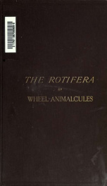 The rotifera; or, Wheel-animalcules, both British and foreign 1_cover