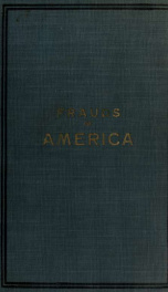 Frauds of America; or, Beware of shams, how they are worked and how to foil them - the tricks and methods of all kinds of frauds and swindlers, from the petty sneak-theif to the cleverest schemes of the expert bank robber, fully exposed for the protection_cover