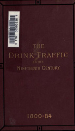 The drink traffic in the nineteenth century, its growth and influence_cover