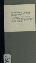 A guide to the printed books exhibited to the public in the Grenville Library and King's Library. [By J. Winter Jones]_cover