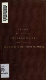 Report of the case of the Queen v. Edward John Eyre, on his prosecution, in the Court of Queen's bench, for high crimes and misdemeanours alleged to have been committed by him in his office as governor of Jamaica; containing the evidence, (taken from the _cover