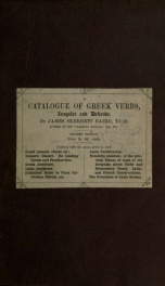 A catalogue of Greek verbs, irregular and defective, their leading tenses and dialectic inflections, arranged in a tabular form; with an appendix, containing paradigms for conjugation, [etc.]_cover