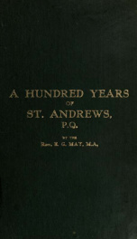 A hundred years of Christ Church, St. Andrews, P.Q., an historical sketch of the pioneer church of the Ottawa Valley;_cover