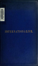 Internationalism, and prize essays on international law_cover
