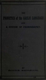 The phonetics of the Gaelic language, with an exposition of the current orthography and a system of phonography_cover