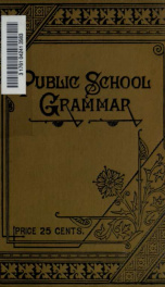 The public school grammar : and elements of composition; with numerous exercises ; authorized for use in the public schools of Ontario by the Minister of Education_cover