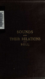 Sounds and their relations, a complete manual of universal alphabetics, ill. by means of visible speech, and exhibiting the pronunciation of English, in various styles, and of other languages and dialects_cover