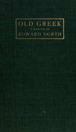 Old Greek; an old-time professor in an old-fashioned college. A memoir of Edward North, with selections from his lectures_cover