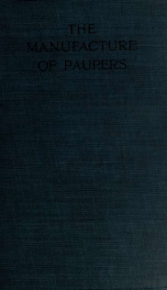 The manufacture of paupers, a protest and a policy; with an introduction_cover