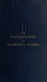 The bibliography [biographical and topographical] of Ackworth school_cover