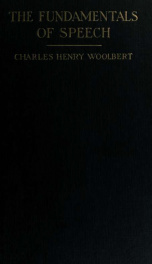 The fundamentals of speech, a behavioristic study of the underlying principles of speaking and reading, a text book of delivery_cover