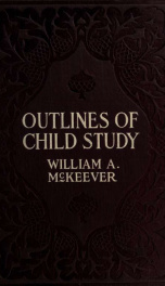 Outlines of child study, a text book for parent-teacher associations, mothers' clubs, and all kindred organizations_cover