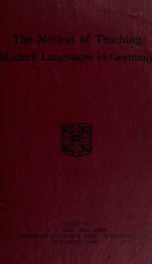 The method of teaching modern languages in Germany, being the report presented to the Trustees of the Gilchrist Educational Trust on a visit to Germany in 1897, as Gilchrist Travelling Scholar_cover
