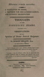 Hibernica trinoda necessitas, a regulation of tithes, a provision for the Catholic clergy, and Catholic emancipation : thoughts on the foregoing heads, together with observations on the opinions of doctor Patrick Duigenan_cover