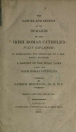 The nature and extent of the demands of the Irish Roman Catholics fully explained; in observations and strictures on a pamphlet, entitled, A history of the penal laws against the Irish Roman Catholics_cover