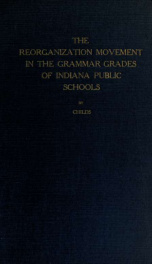 An investigation of certain phases of the reorganization movement in the grammar grades of Indiana public schools_cover