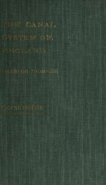 The canal system of England, its growth and present condition, with particular reference to the cheap carriage of goods_cover