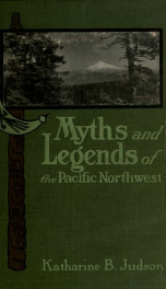 Myths and legends of the Pacific Northwest, especially of Washington and Oregon_cover