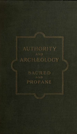 Authority and archaeology sacred and profane; essays on the relation of monuments to Biblical and classical literature_cover