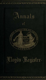 Annals of Lloyd's register: being a sketch of the origin, constitution, and progress of Lloyd's register of British [and] foreign shipping_cover