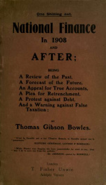 National finance in 1908 and after; being a review of the past, a forecast of the future ... and a warning against false taxation;_cover